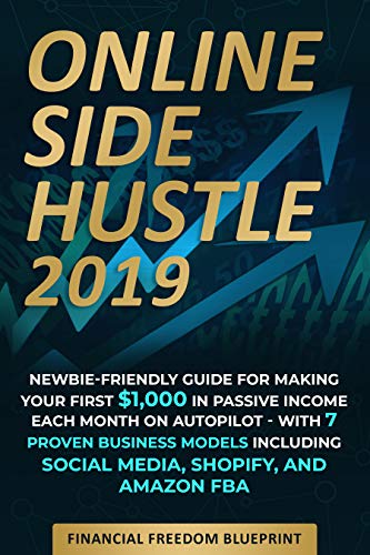 Book Cover Online Side Hustle: Newbie-Friendly Guide for Making Your First $1,000 in Passive Income Each Month on Autopilot -- With 7 Proven Business Models Including Social Media, Shopify, and Amazon FBA