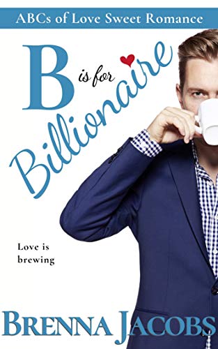 B is for Billionaire (ABCs of Love Sweet Romance Book 2)