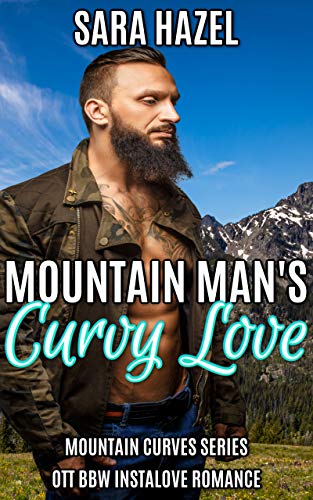 Mountain Man's Curvy Love: High Heat BBW Romance (Mountain Curves Book 1)