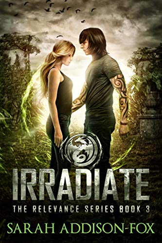 Irradiate: Young Adult Dystopian Romance (The Relevance Series Book 3)