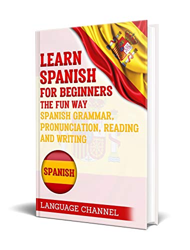 Book Cover Spanish: Learn Spanish For Beginners The Fun Way: Spanish Grammar, Pronunciation, Reading And Writing. (+ Short Stories)
