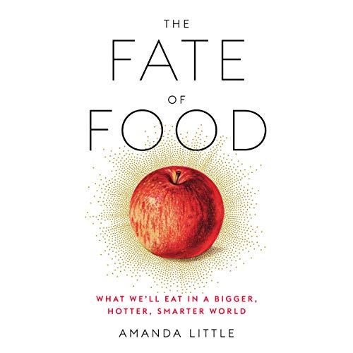 The Fate of Food: What We'll Eat in a Bigger, Hotter, Smarter World