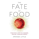 The Fate of Food: What We'll Eat in a Bigger, Hotter, Smarter World