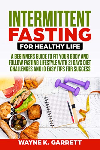 Book Cover Intermittent Fasting For Healthy Life: A Beginners Guide To Fit Your Body And Follow Fasting Lifestyle With 21 Days Diet Challenges And 10 Easy Tips For Success