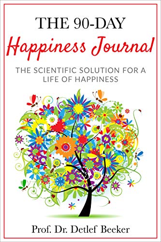 Book Cover The 90-Day Happiness Journal: The scientific solution for a life of happiness