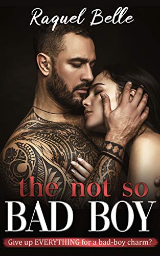 Book Cover The Not So Bad Boy: Give up EVERYTHING for a bad-boy charm?