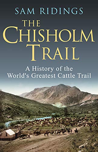 Book Cover The Chisholm Trail: A History of the World's Greatest Cattle Trail