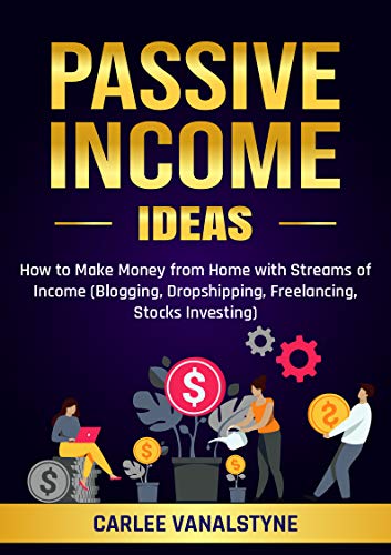 Book Cover PASSIVE INCOME IDEAS: How to Make Money from Home with Streams of Income (Blogging, Dropshipping, Freelancing, Stocks Investing)