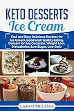 Keto Desserts Ice Cream: Fast and Easy Delicious Recipes for Ice Cream, Good and Healthy Eating, Dessert for Any Occasion, Weight Loss, Dietcalories, Low Sugar, Low Carb