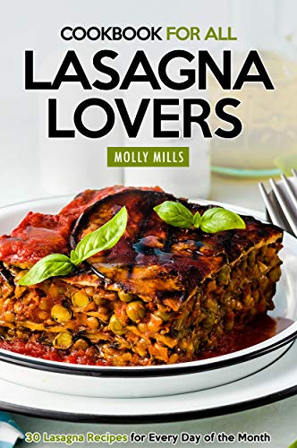 Book Cover Cookbook For All Lasagna Lovers: 30 Lasagna Recipes for Every Day of the Month