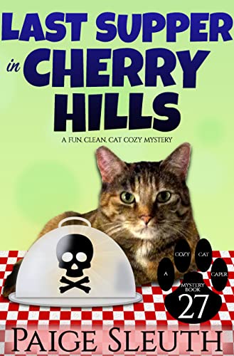 Last Supper in Cherry Hills: A Fun, Clean, Cat Cozy Mystery (Cozy Cat Caper Mystery Book 27)