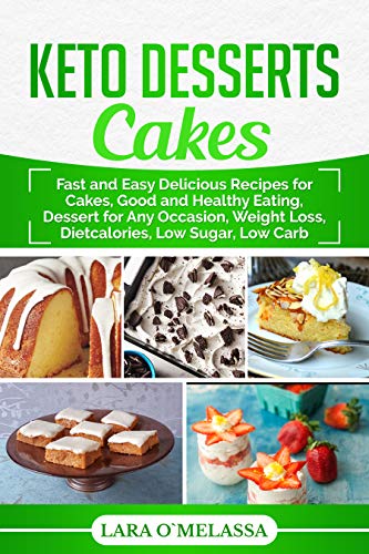 Book Cover Keto Desserts Cakes: Fast and Easy Delicious Recipes for Cakes, Good and Healthy Eating, Dessert for Any Occasion, Weight Loss, Dietcalories, Low Sugar, Low Carb
