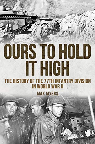 Book Cover Ours to Hold It High: The History of the 77th Infantry Division in World War II