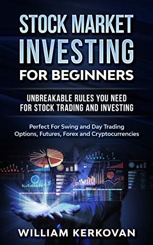 Book Cover Stock Market Investing For Beginners : Unbreakable Rules You Need For Stock Trading And Investing : Perfect For Swing And Day Trading Options, Futures, Forex And Cryptocurrencies