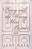 Darcy and the Wrong Miss Bennet: A Pride and Prejudice Variation