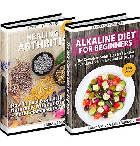 Healing Arthritis And Acid Alkaline Diet: Includes 2 Manuscripts - Healing Arthritis, How To Heal From Arthritis - The Acid Alkaline Diet for Beginners: Anti-Inflammatory Foods, Recipes, All Day Plan