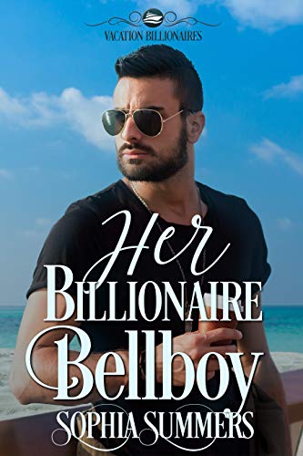 Her Billionaire Bellboy (Vacation Billionaires Book 3)