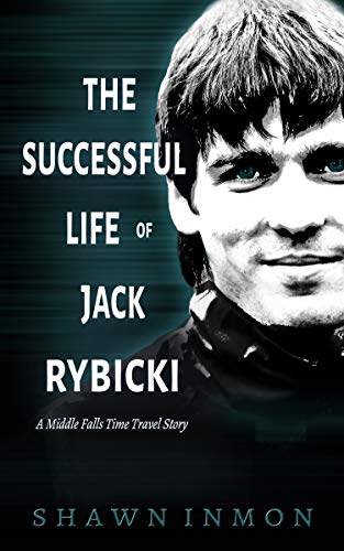 The Successful Life of Jack Rybicki: A Middle Falls Time Travel Story