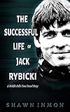 The Successful Life of Jack Rybicki: A Middle Falls Time Travel Story