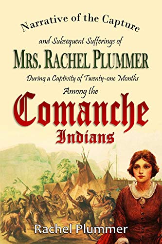 Narrative of the Capture  and Subsequent Sufferings of  Mrs. Rachel Plummer  During a Captivity  of Twenty-one Months  Among the  Comanche Indians (1839)