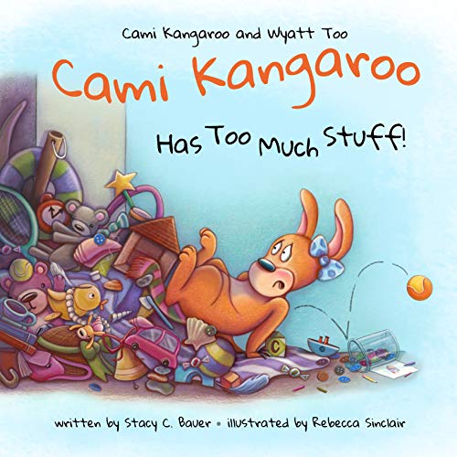 Book Cover Cami Kangaroo Has Too Much Stuff (Cami Kangaroo and Wyatt Too Book 2)