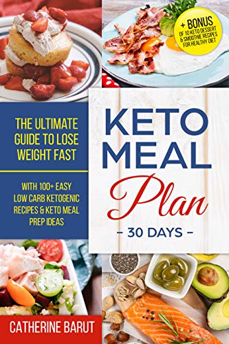 Book Cover Keto Meal Plan For 30 Days :The ultimate Guide To Lose Weight Fast With 100+ Easy low Carb Recipes & Keto Meal Prep Ideas: + Bonus of 10 Keto Dessert & Smoothie Recipes For Healthy ketogenic Diet