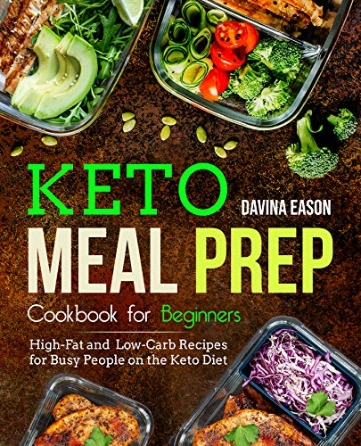 Book Cover Keto Meal Prep Cookbook for Beginners: High-Fat and Low-Carb Recipes for Busy People on the Keto Diet (keto cookbook for beginners 1)