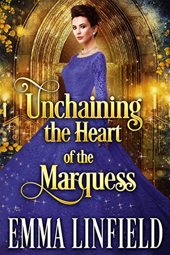 Book Cover Unchaining the Heart of the Marquess: A Historical Regency Romance Novel