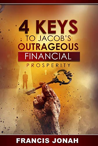 4 Keys To Jacob's Outrageous Financial Prosperity: How one man became richer than his boss(Financial Freedom Secrets) (Outrageous Financial Abundance Book 1)