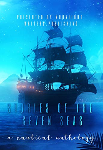 Book Cover Stories of the Seven Seas: A Nautical Anthology (Moonlight Writers Anthologies Book 1)