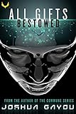 All Gifts, Bestowed: An Artificial Intelligence Thriller (Joshua Gayou Sci-Fi Standalones Book 2)