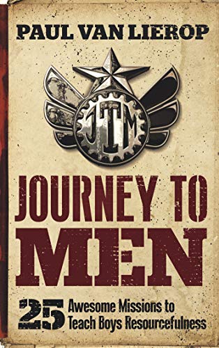 Journey to Men: 25 Awesome Missions to Teach Boys Resourcefulness