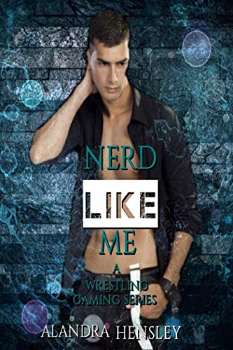 Nerd Like Me (A Wrestling Gaming Series Book 1)