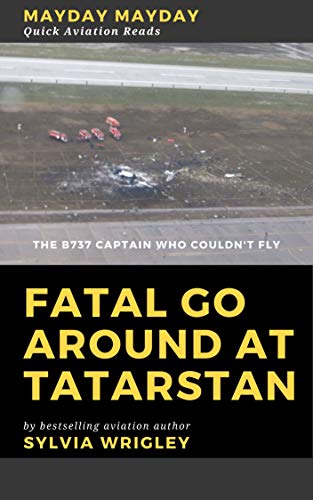 Book Cover Fatal Go Around at Tatarstan: The B737 Captain Who Couldn't Fly (Quick Aviation Reads Book 3)