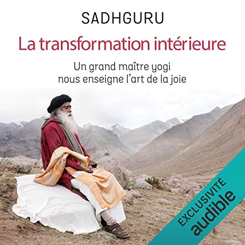 La transformation intérieure. Un grand maître yogi nous enseigne l'art de la joie