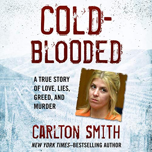 Cold-Blooded: A True Story of Love, Lies, Greed, and Murder