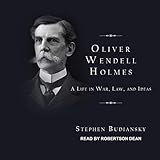 Oliver Wendell Holmes: A Life in War, Law, and Ideas
