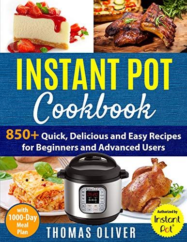 Instant Pot Cookbook: 850+ Quick,Delicious and Easy Recipes for Beginners and Advanced Users with 1000-Day Meal Plan:Family-Favorite Meals You Can Make for under $10