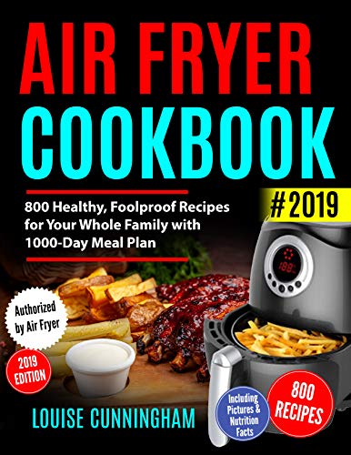 Book Cover AIR FRYER COOKBOOK  #2019: 800 Healthy, Foolproof Recipes for Your  Whole Family with 1000-Day Meal Plan: Family-Favorite Meals You Can  Make for Under $10 (Including Pictures & Nutrition Facts)