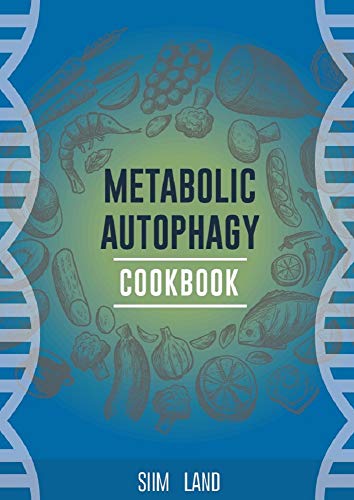 Metabolic Autophagy Cookbook: Eat Foods That Boost Autophagy, Balance mTOR for Longevity, and Build Muscle (Metabolic Autophagy Diet Book 2)