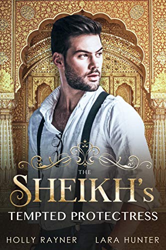 The Sheikh's Tempted Protectress - A Sheikh Romance (Sheikh Passions Book 5)