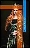 Twice a Slave: 2021 Revised and Expanded Edition