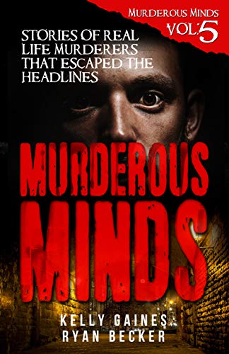 Book Cover Murderous Minds Volume 5: Stories of Real Life Murderers That Escaped the Headlines