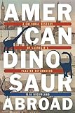 American Dinosaur Abroad: A Cultural History of Carnegie's Plaster Diplodocus (Regional)
