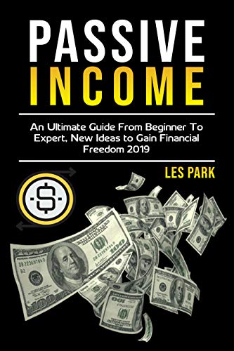 Book Cover Passive Income: An Ultimate Guide from Beginner to Expert, New Ideas to Gain Financial Freedom 2019