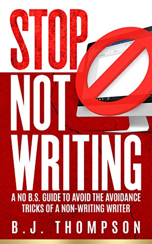 Book Cover STOP Not Writing: A No B.S. Guide to Avoid the Avoidance Tricks of a Non-writing Writer