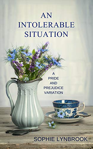 An Intolerable Situation: A Pride and Prejudice Variation