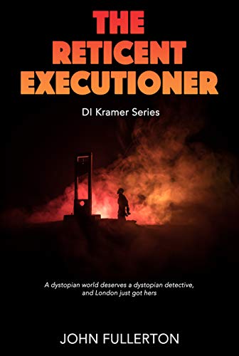 The Reticent Executioner: A dystopian world deserves a dystopian detective, and London just got hers (DI Kramer Series Book 1)