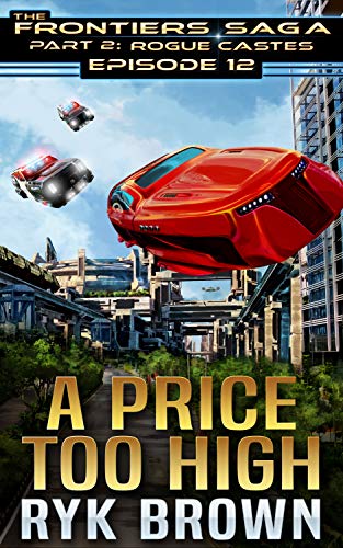 Ep.#12 - "A Price Too High" (The Frontiers Saga - Part 2: Rogue Castes)