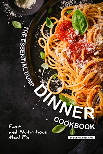 Book Cover The Essential Dump Dinner Cookbook: Fast and Nutritious Meal Fix